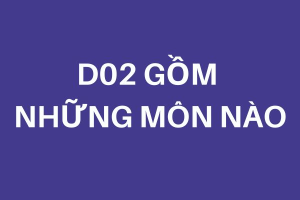 Khối D02 gồm những môn nào?