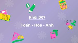 Khối D07 gồm những môn nào?